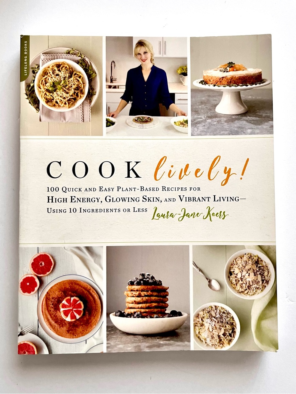 Cook Lively! 100 Quick and Easy Plant-based Recipes.